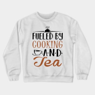 Fueled by Cooking and Tea Crewneck Sweatshirt